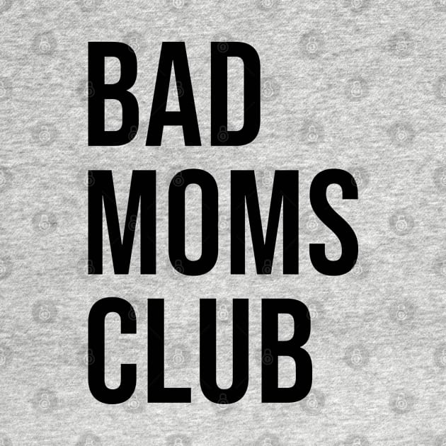 Bad Moms Club - Gift for Moms by LittleMissy